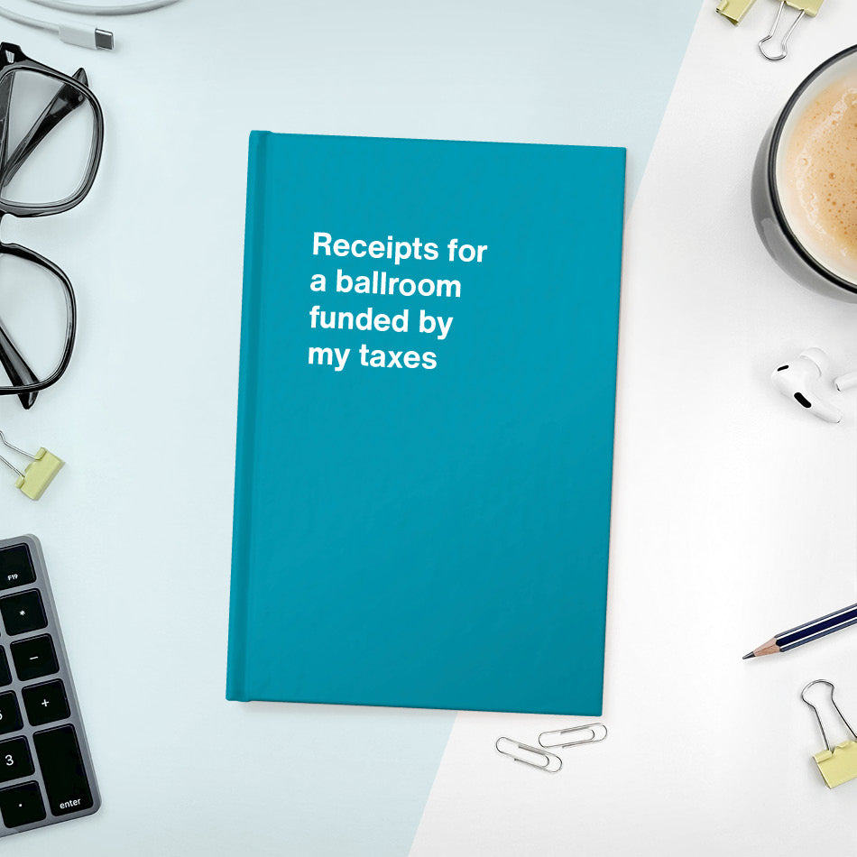 Receipts for a ballroom funded by my taxes - Compact hardcover - Turquoise