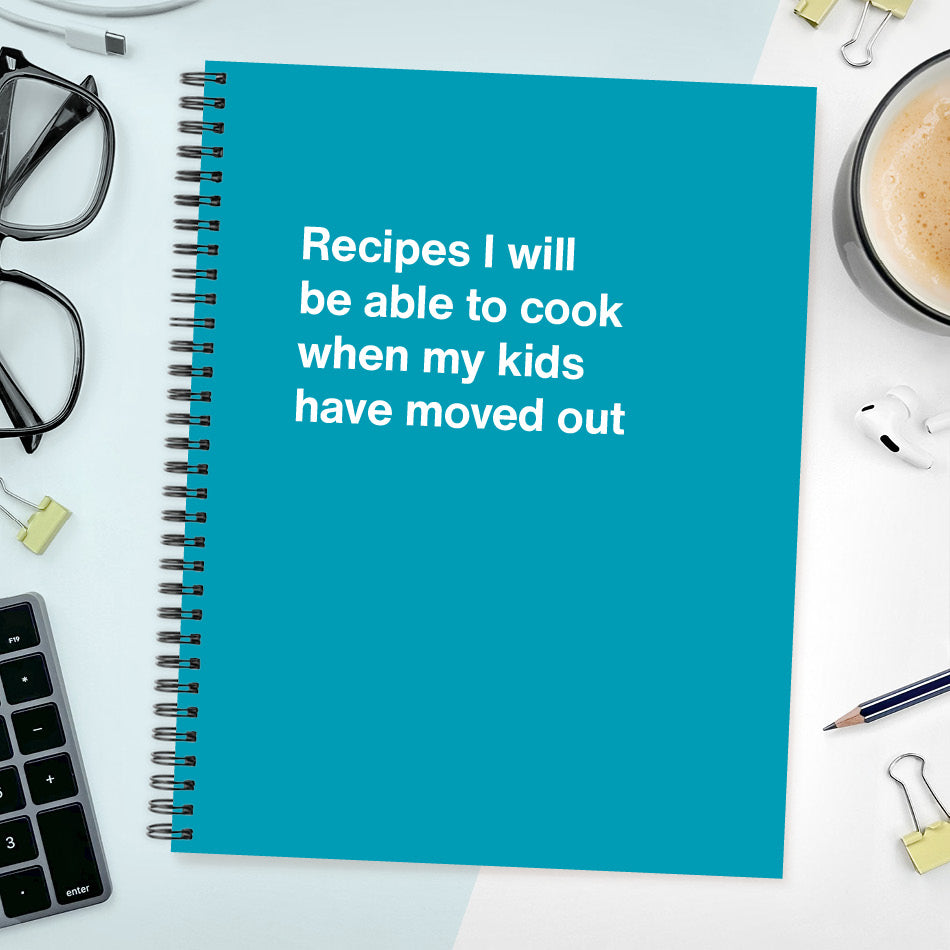 
                  
                    Recipes I will be able to cook when my kids have moved out | WTF Notebooks
                  
                