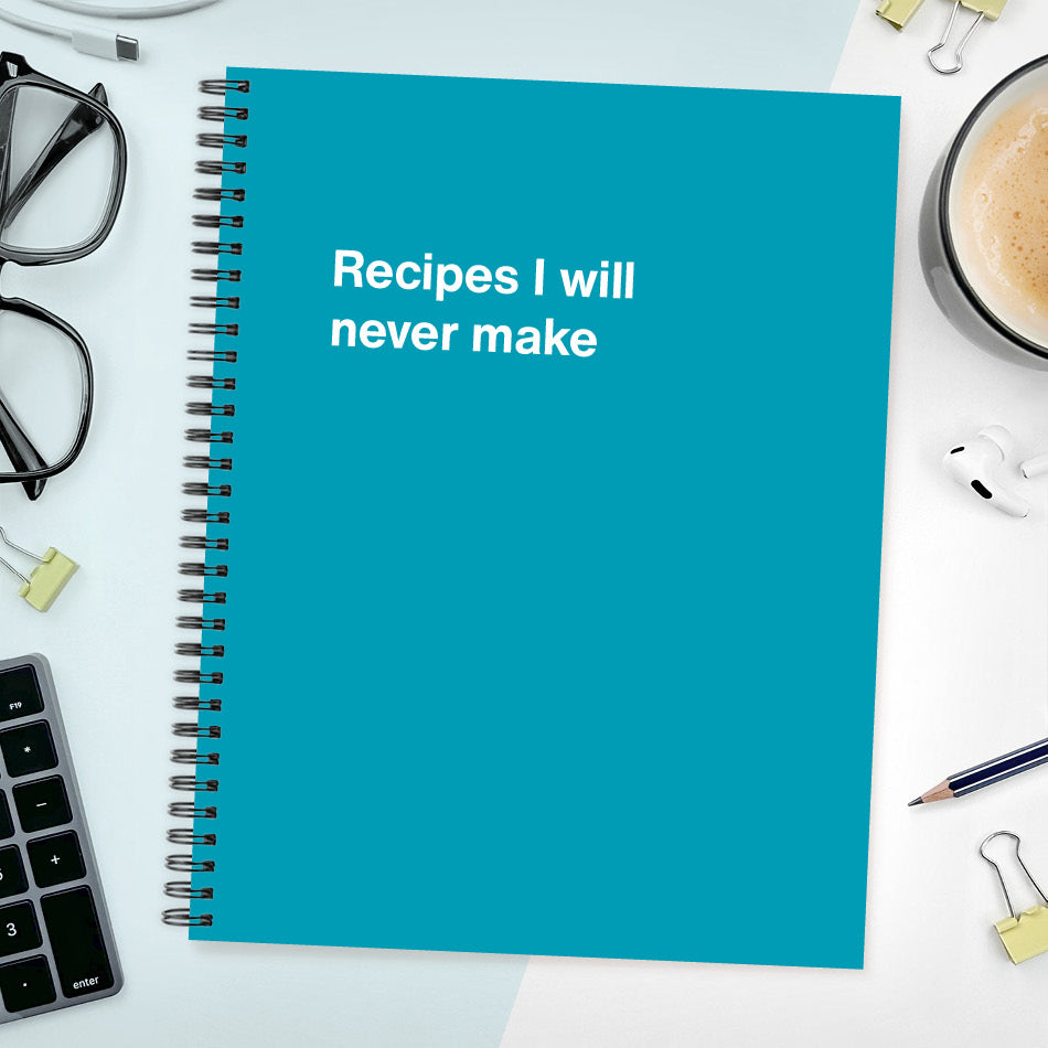 
                  
                    A funny notebook from WTF Notebooks® entitled "Recipes I will never make"
                  
                