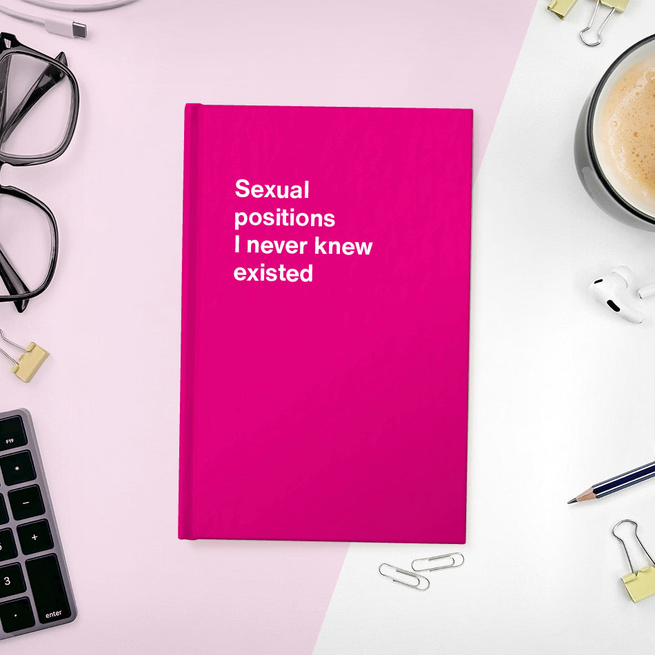
                  
                    A funny notebook from WTF Notebooks® entitled "Sexual positions I never knew existed"
                  
                