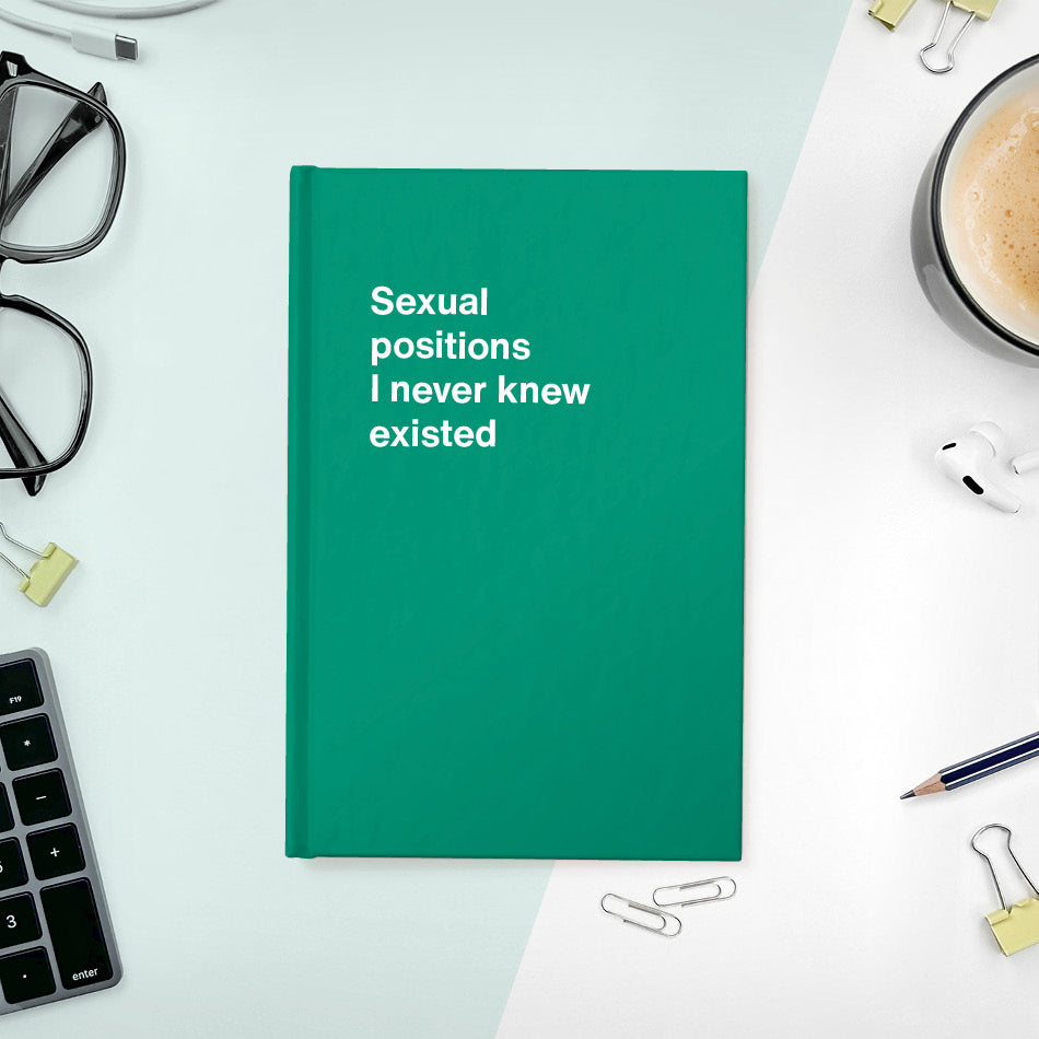 
                  
                    A funny notebook from WTF Notebooks® entitled "Sexual positions I never knew existed"
                  
                