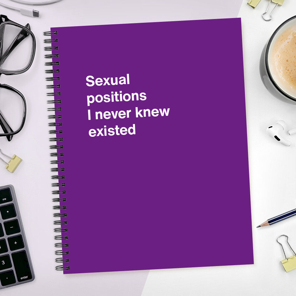 
                  
                    A funny notebook from WTF Notebooks® entitled "Sexual positions I never knew existed"
                  
                
