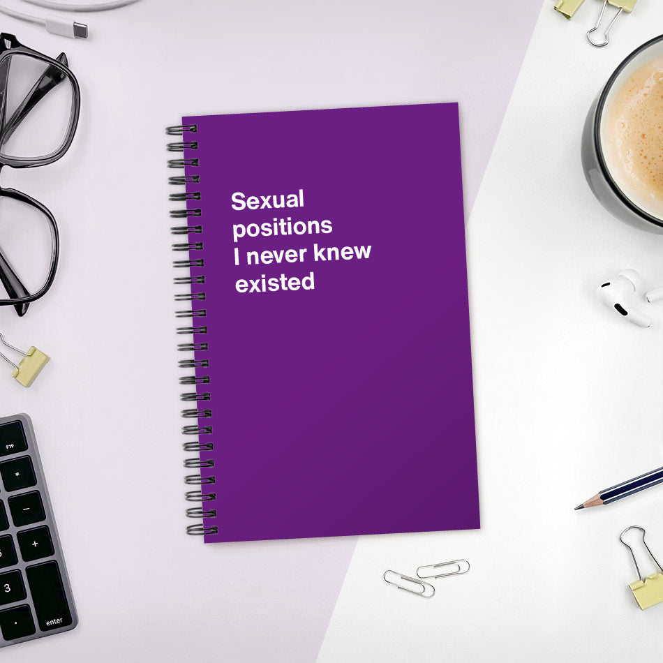 
                  
                    A funny notebook from WTF Notebooks® entitled "Sexual positions I never knew existed"
                  
                