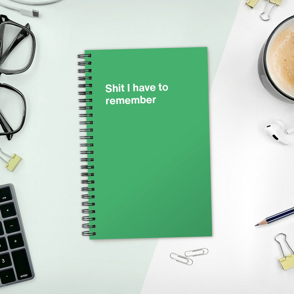 
                  
                    Shit I have to remember | WTF Notebooks
                  
                