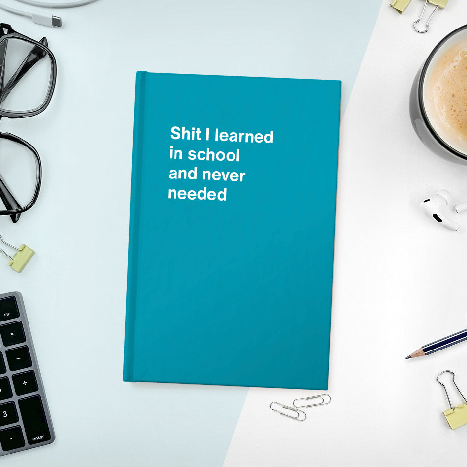 
                  
                    A funny notebook from WTF Notebooks® entitled "Shit I learned in school and never needed"
                  
                