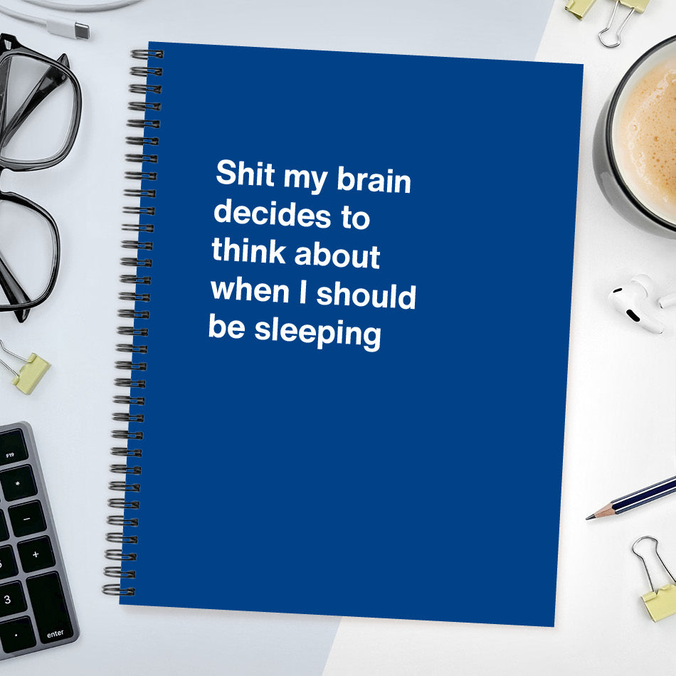 
                  
                    Shit my brain decides to think about when I should be sleeping - Large softcover - Dark Blue
                  
                