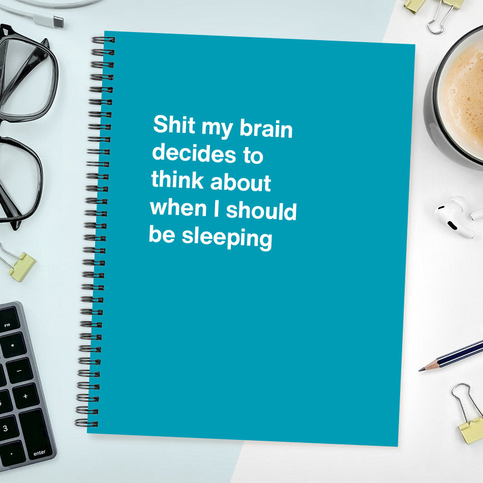 
                  
                    Shit my brain decides to think about when I should be sleeping - Large softcover - Turquoise
                  
                