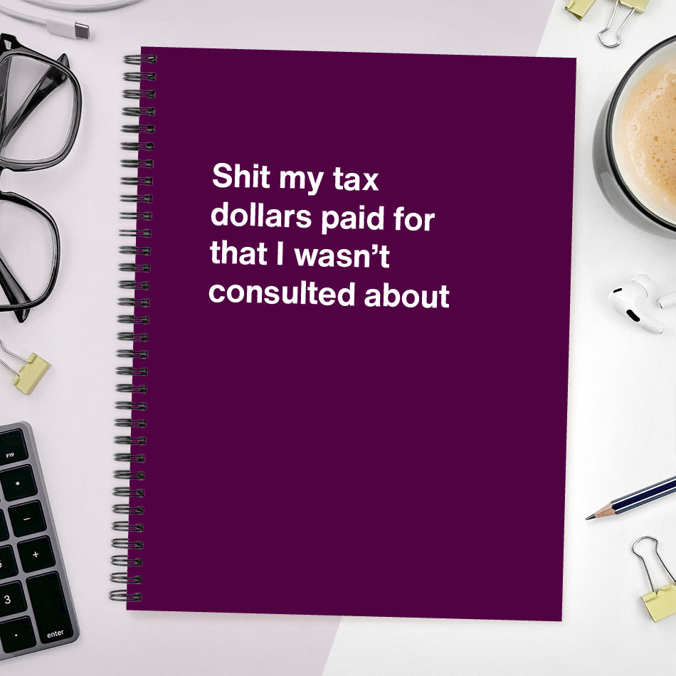 
                  
                    Shit my tax dollars paid for that I wasn't consulted about - Large softcover - Purple
                  
                