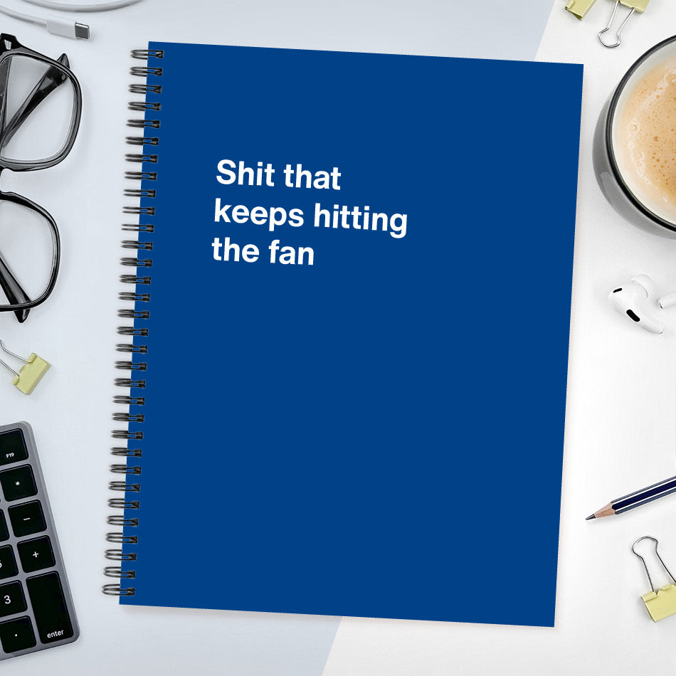 
                  
                    A funny notebook from WTF Notebooks® entitled "Shit that keeps hitting the fan"
                  
                