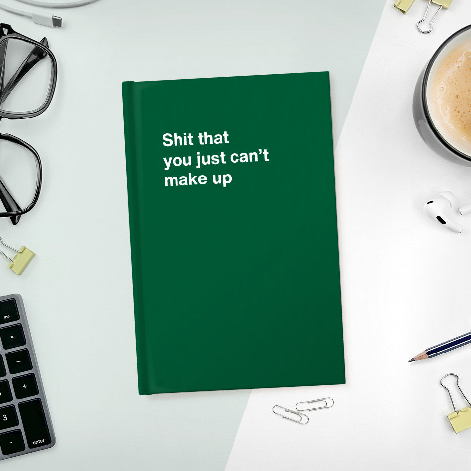 
                  
                    Shit that you just can’t make up | WTF Notebooks
                  
                