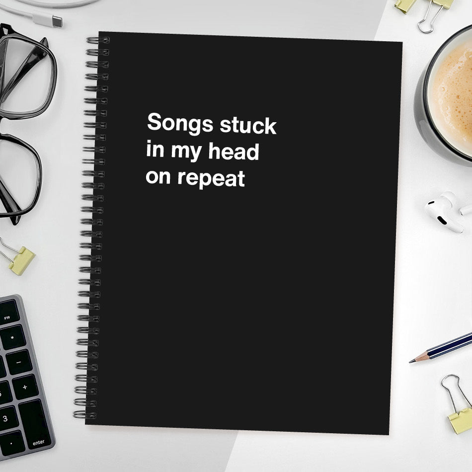 
                  
                    A funny notebook from WTF Notebooks® entitled "Songs stuck in my head on repeat"
                  
                