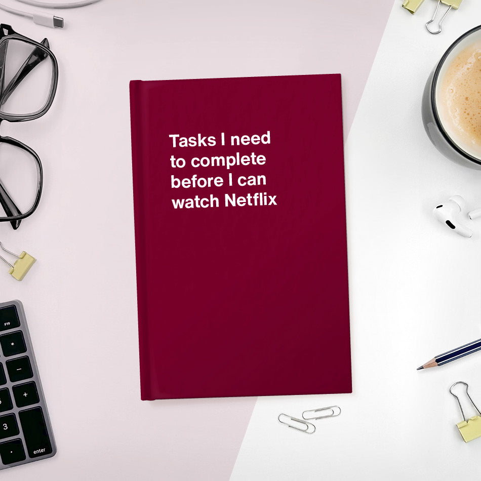 
                  
                    A funny notebook from WTF Notebooks® entitled "Tasks I need to complete before I can watch Netflix"
                  
                