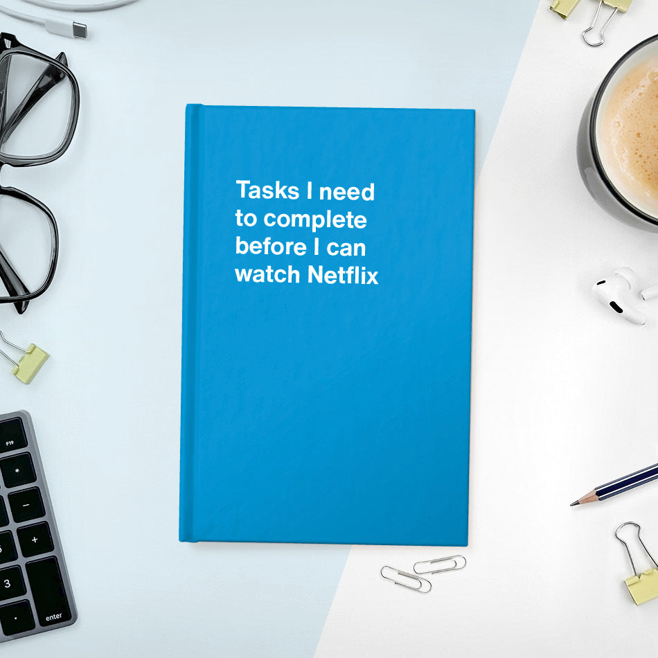 
                  
                    A funny notebook from WTF Notebooks® entitled "Tasks I need to complete before I can watch Netflix"
                  
                