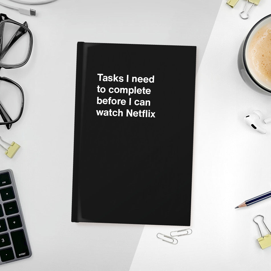 
                  
                    Tasks I need to complete before I can watch Netflix | WTF Notebooks
                  
                