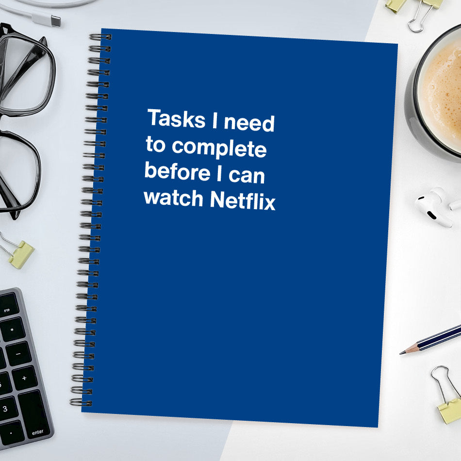 
                  
                    A funny notebook from WTF Notebooks® entitled "Tasks I need to complete before I can watch Netflix"
                  
                