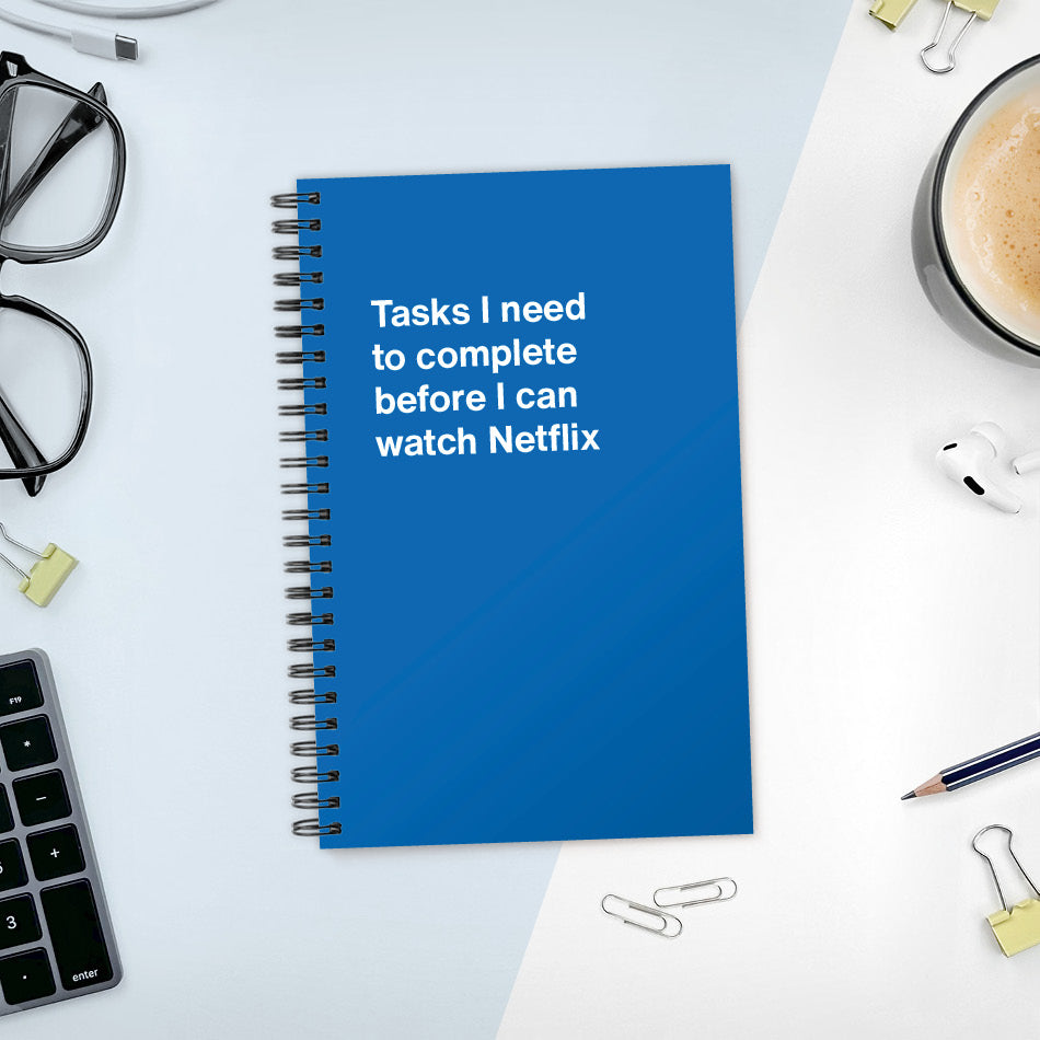 
                  
                    A funny notebook from WTF Notebooks® entitled "Tasks I need to complete before I can watch Netflix"
                  
                