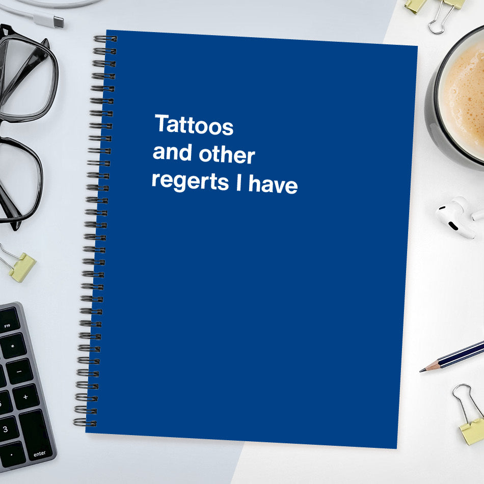 
                  
                    A funny notebook from WTF Notebooks® entitled "Tattoos and other regerts I have"
                  
                