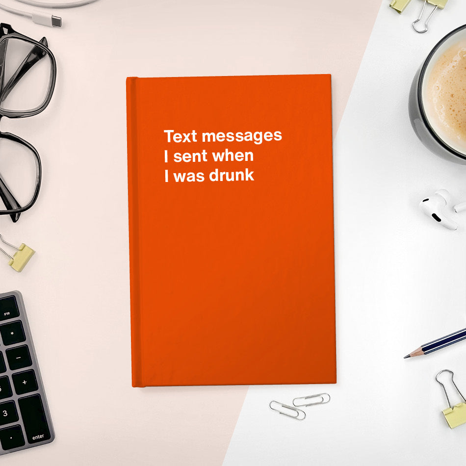 
                  
                    A funny notebook from WTF Notebooks® entitled "Text messages I sent when I was drunk"
                  
                