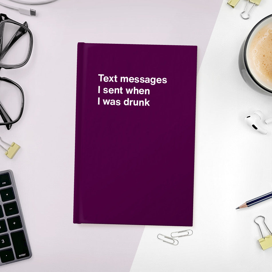 
                  
                    A funny notebook from WTF Notebooks® entitled "Text messages I sent when I was drunk"
                  
                