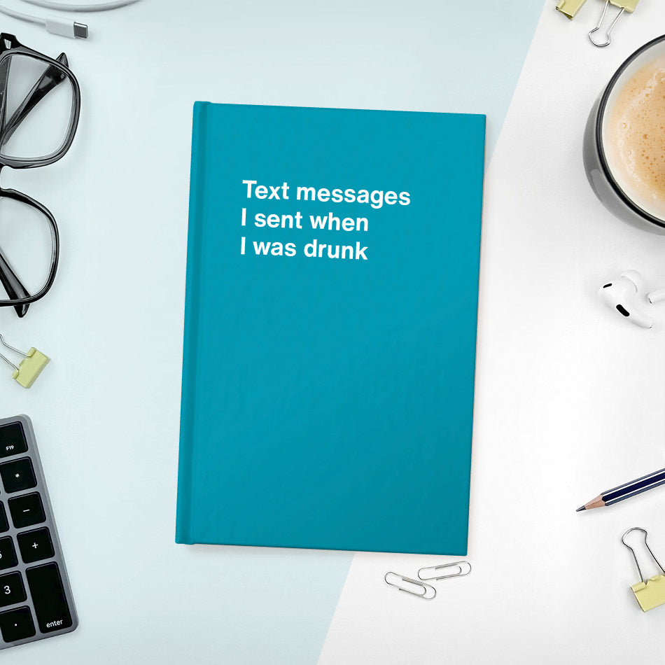
                  
                    A funny notebook from WTF Notebooks® entitled "Text messages I sent when I was drunk"
                  
                