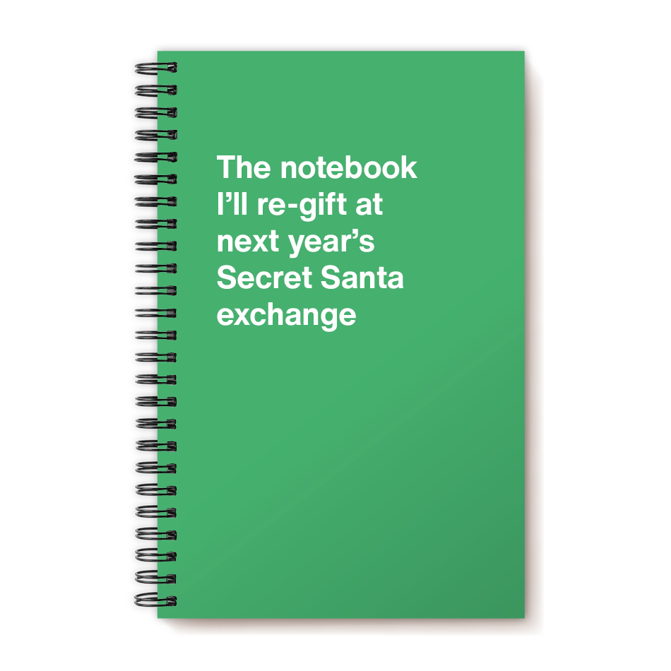The notebook I'll re-gift at next year's Secret Santa exchange