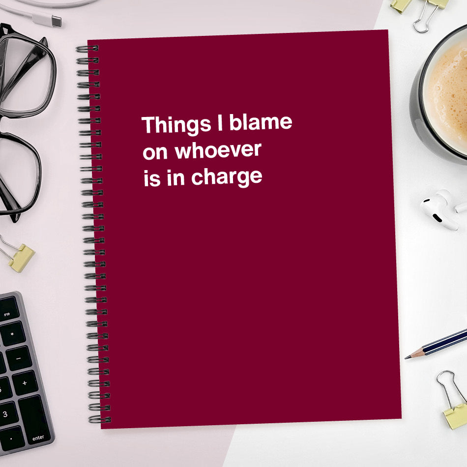 
                  
                    Things I blame on whoever is in charge - Large softcover - Merlot
                  
                