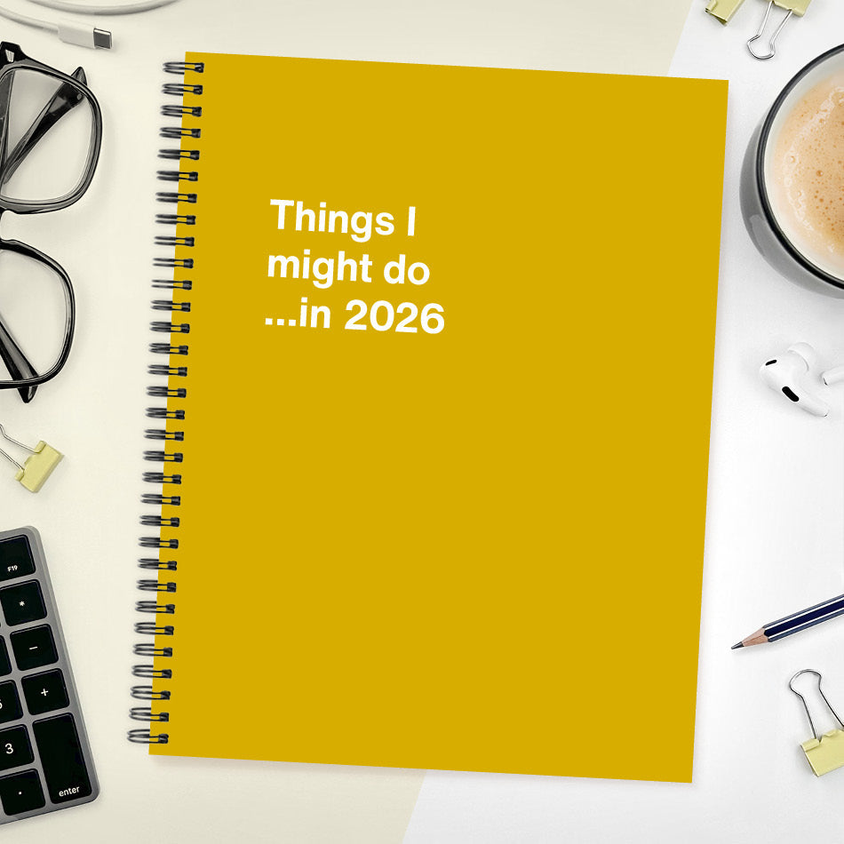 
                  
                    A funny notebook from WTF Notebooks® entitled "Things I might do …in 2026"
                  
                