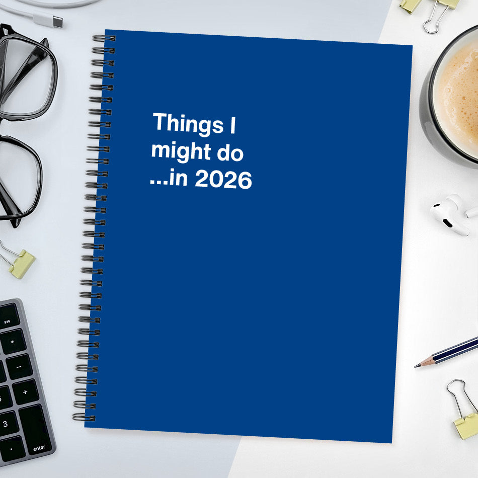 
                  
                    A funny notebook from WTF Notebooks® entitled "Things I might do …in 2026"
                  
                