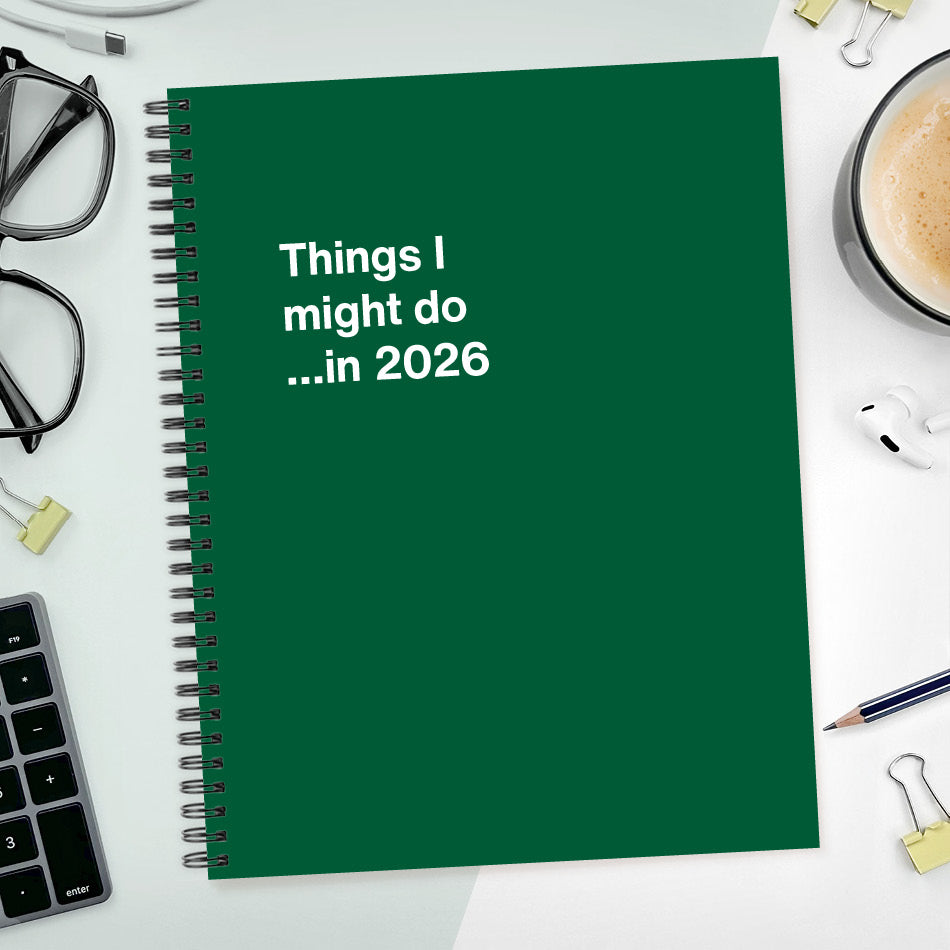 
                  
                    A funny notebook from WTF Notebooks® entitled "Things I might do …in 2026"
                  
                
