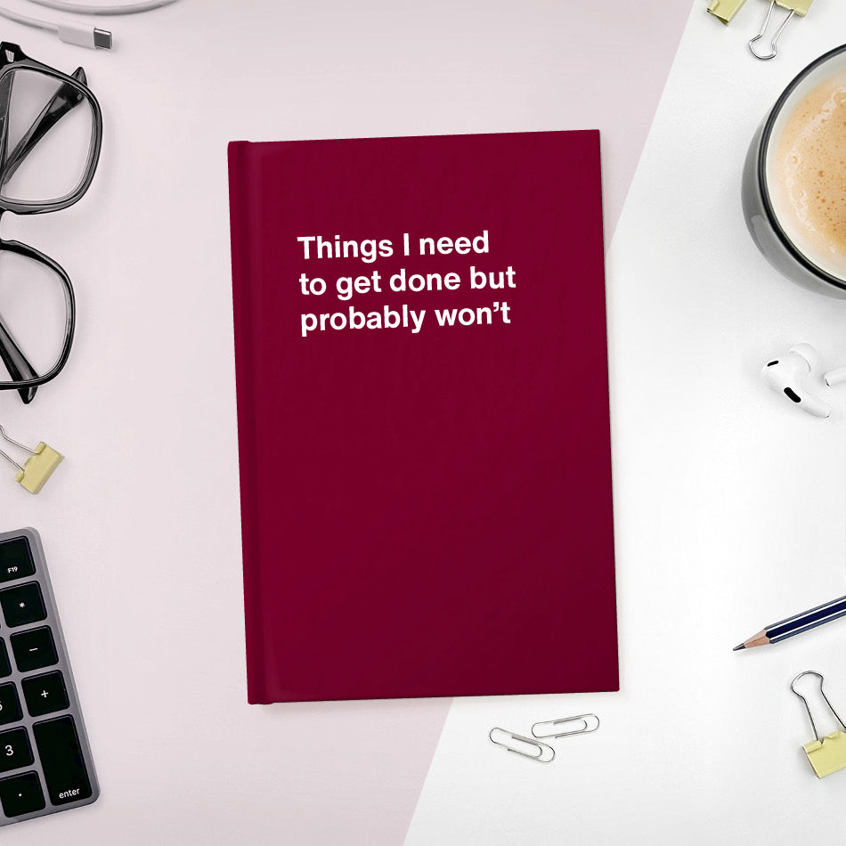 
                  
                    A funny notebook from WTF Notebooks® entitled "Things I need to get done but probably won’t"
                  
                
