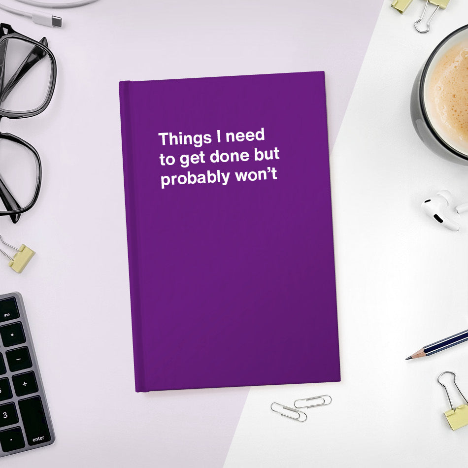 
                  
                    A funny notebook from WTF Notebooks® entitled "Things I need to get done but probably won’t"
                  
                