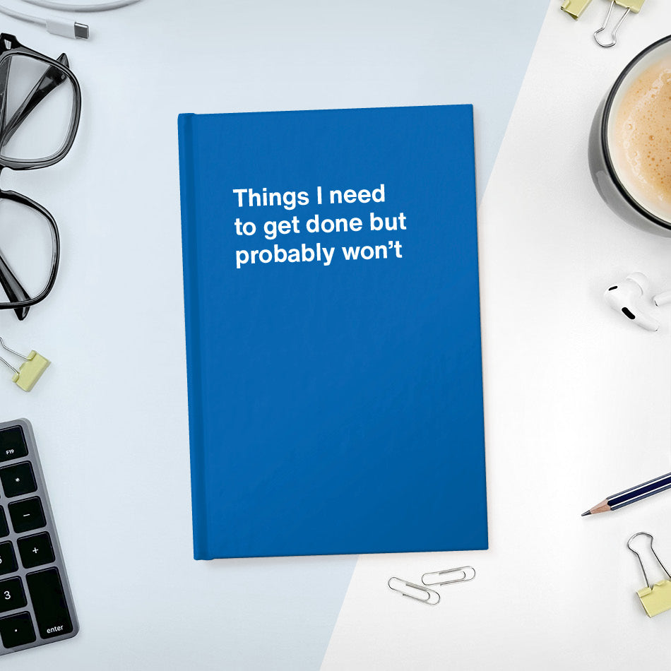 
                  
                    A funny notebook from WTF Notebooks® entitled "Things I need to get done but probably won’t"
                  
                