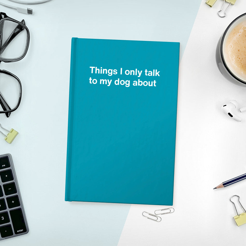 
                  
                    A funny notebook from WTF Notebooks® entitled "Things I only talk to my dog about"
                  
                
