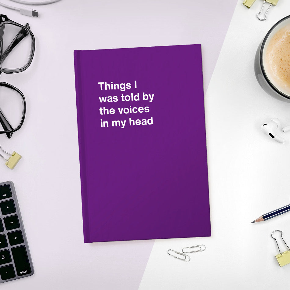 
                  
                    A funny notebook from WTF Notebooks® entitled "Things I was told by the voices in my head"
                  
                