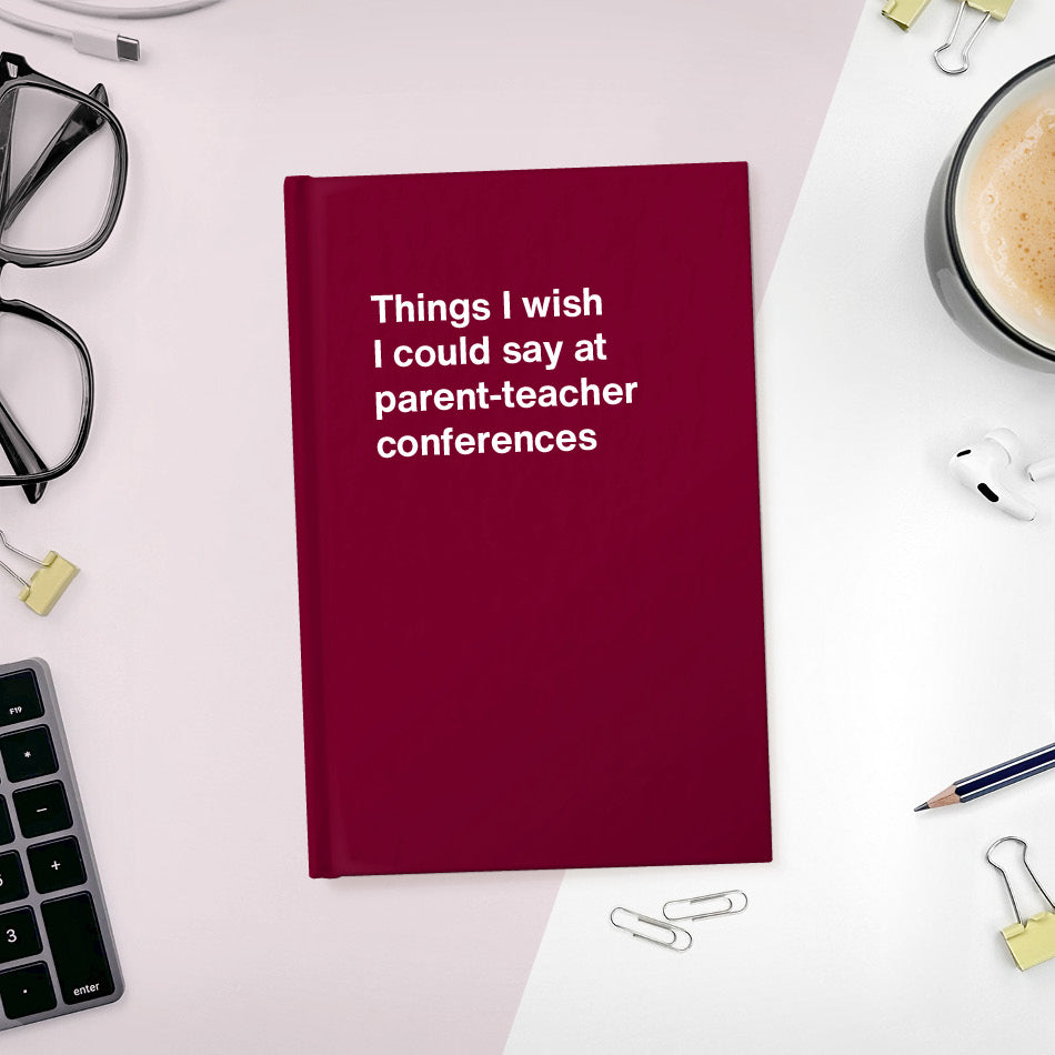 
                  
                    A funny notebook from WTF Notebooks® entitled "Things I wish I could say at parent-teacher conferences"
                  
                