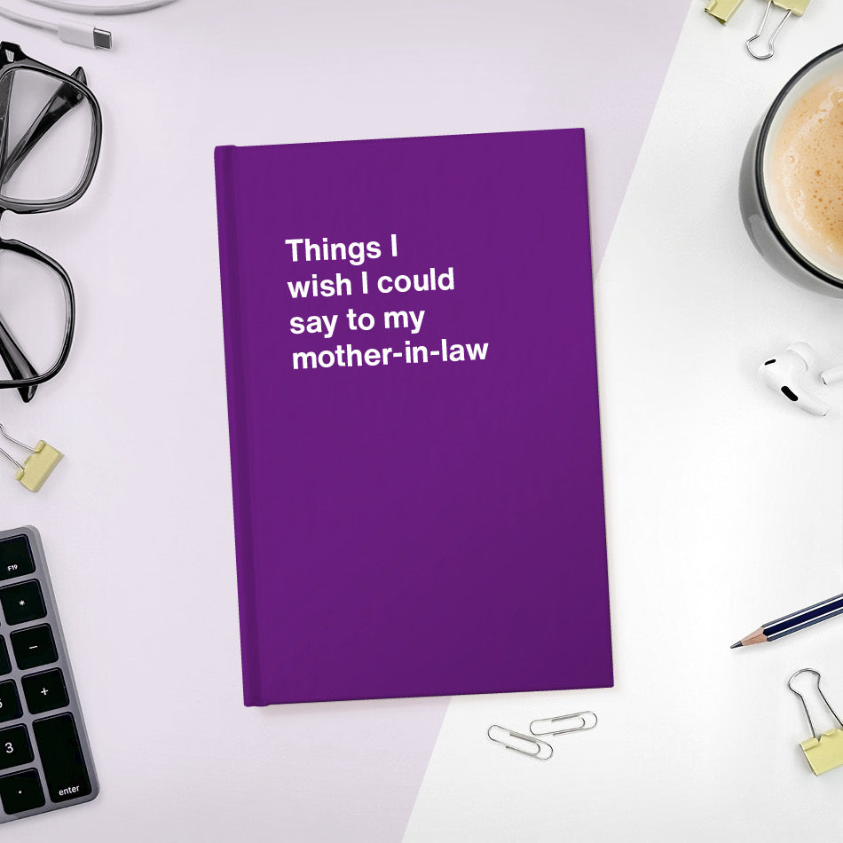 
                  
                    A funny notebook from WTF Notebooks® entitled "Things I wish I could say to my mother-in-law"
                  
                