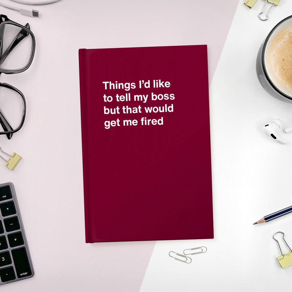 
                  
                    A funny notebook from WTF Notebooks® entitled "Things I’d like to tell my boss but that would get me fired"
                  
                