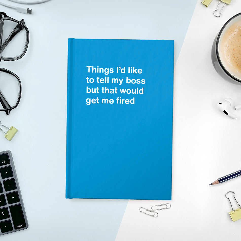 
                  
                    A funny notebook from WTF Notebooks® entitled "Things I’d like to tell my boss but that would get me fired"
                  
                