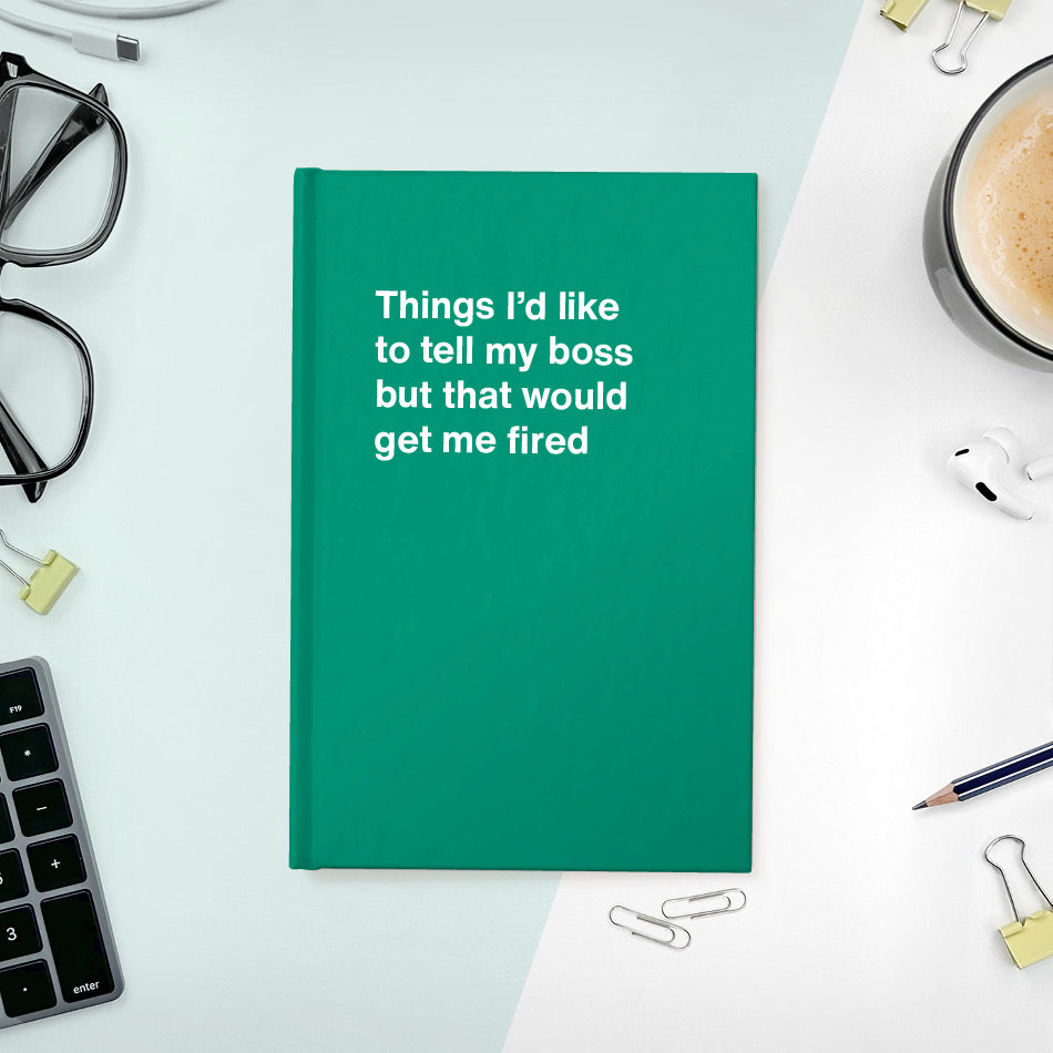 
                  
                    A funny notebook from WTF Notebooks® entitled "Things I’d like to tell my boss but that would get me fired"
                  
                
