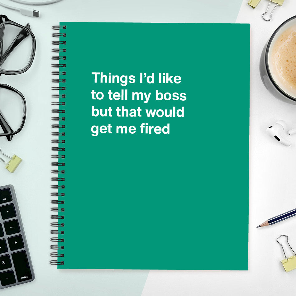 
                  
                    A funny notebook from WTF Notebooks® entitled "Things I’d like to tell my boss but that would get me fired"
                  
                