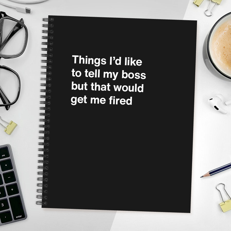 
                  
                    A funny notebook from WTF Notebooks® entitled "Things I’d like to tell my boss but that would get me fired"
                  
                