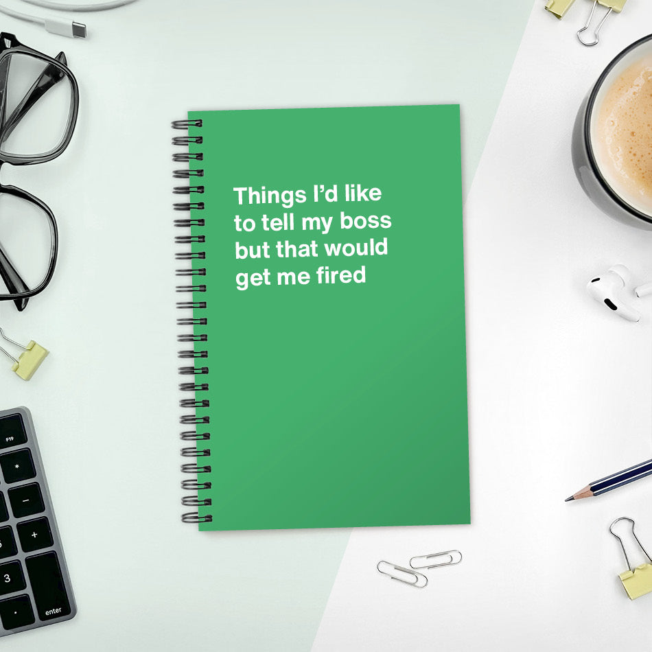 A funny notebook from WTF Notebooks® entitled "Things I’d like to tell my boss but that would get me fired"