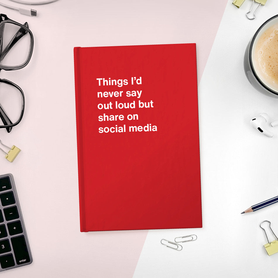 
                  
                    A funny notebook from WTF Notebooks® entitled "Things I’d never say out loud but share on social media"
                  
                