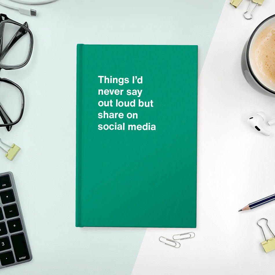 
                  
                    A funny notebook from WTF Notebooks® entitled "Things I’d never say out loud but share on social media"
                  
                