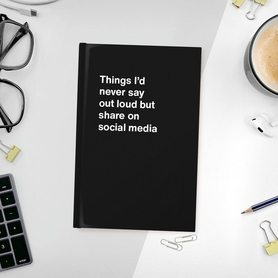 
                  
                    A funny notebook from WTF Notebooks® entitled "Things I’d never say out loud but share on social media"
                  
                