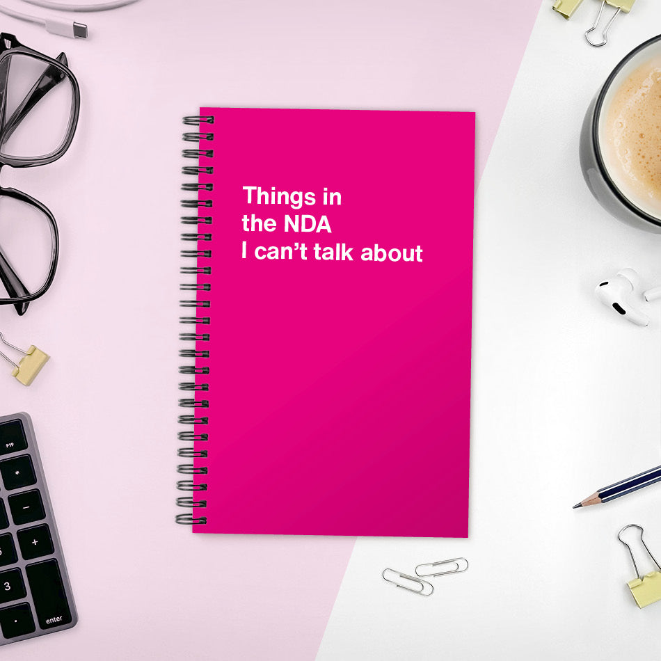 
                  
                    A funny notebook from WTF Notebooks® entitled "Things in the NDA I can’t talk about"
                  
                