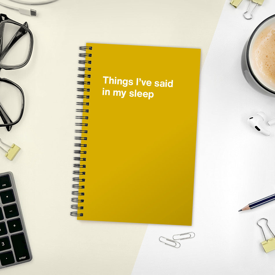 
                  
                    A funny notebook from WTF Notebooks® entitled "Things I’ve said in my sleep"
                  
                
