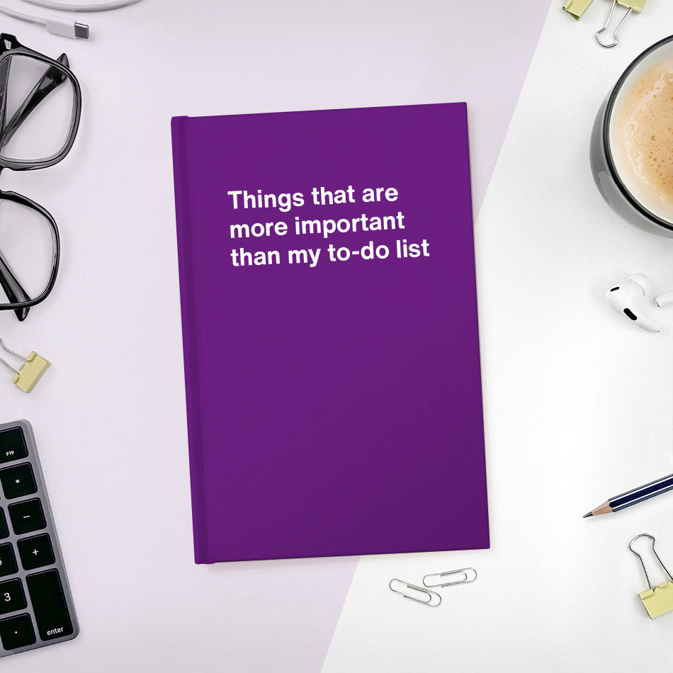 
                  
                    A funny notebook from WTF Notebooks® entitled "Things that are more important than my to-do list"
                  
                