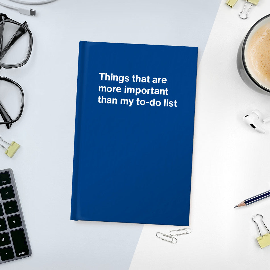 
                  
                    A funny notebook from WTF Notebooks® entitled "Things that are more important than my to-do list"
                  
                