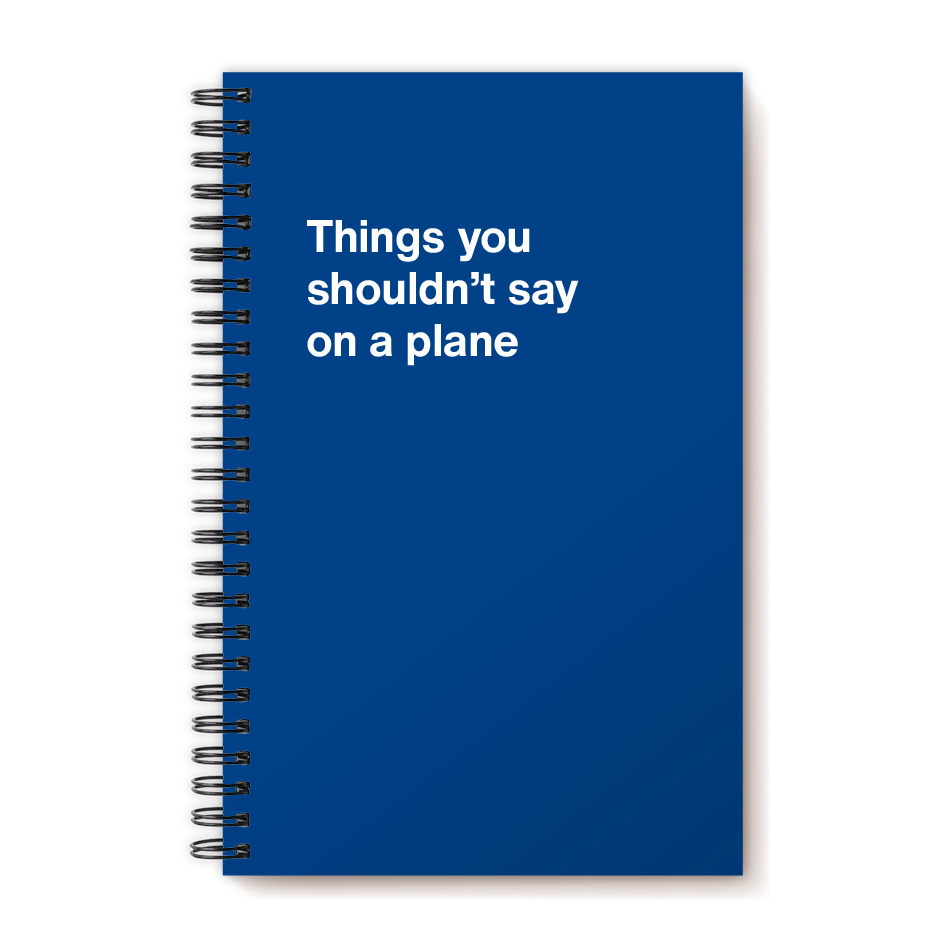 A funny notebook from WTF Notebooks® entitled "Things you shouldn’t say on a plane"